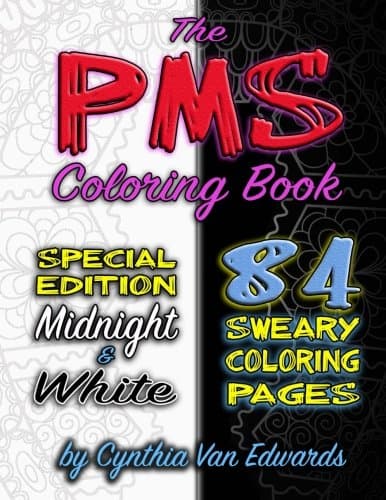 The PMS Coloring Book (Compilation Edition): A Stress Relieving Adult Coloring Book with 84 Coloring Pages (Midnight & White Editions) (PMS, Relief, ... Books & Swear Word Coloring Books) (Volume 5)