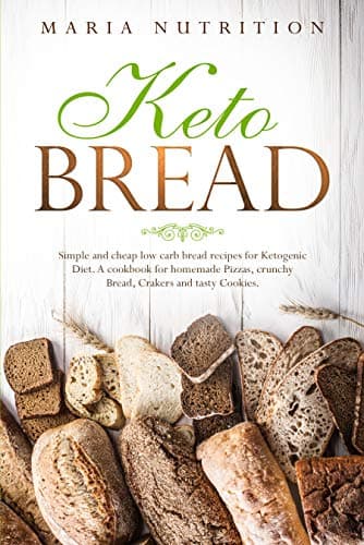 Keto Bread: Simple and cheap low carb bread recipes for Ketogenic Diet. A cookbook for homemade Pizzas, crunchy Bread…