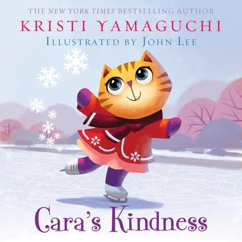 Cara's Kindness: An Inspiring Pay It Forward Book For Kids From An Olympic Gold Medalist (Ice Skating Book For Kids) Hardcover – Picture Book, October 4, 2016