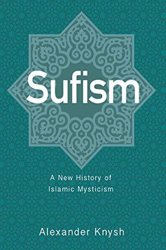 Sufism: A New History of Islamic Mysticism