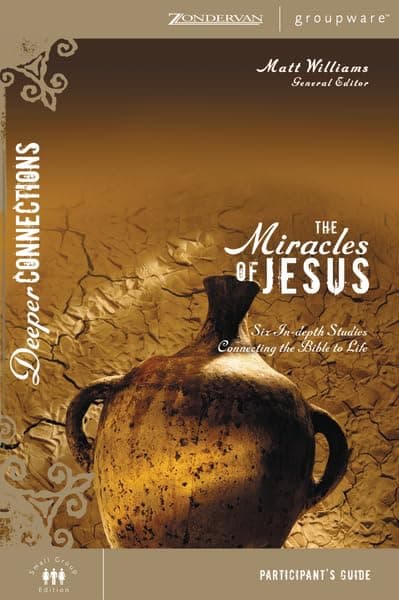The Miracles of Jesus Participant's Guide: Six In-depth Studies Connecting the Bible to Life (Deeper Connections) Paperback – April 8, 2007