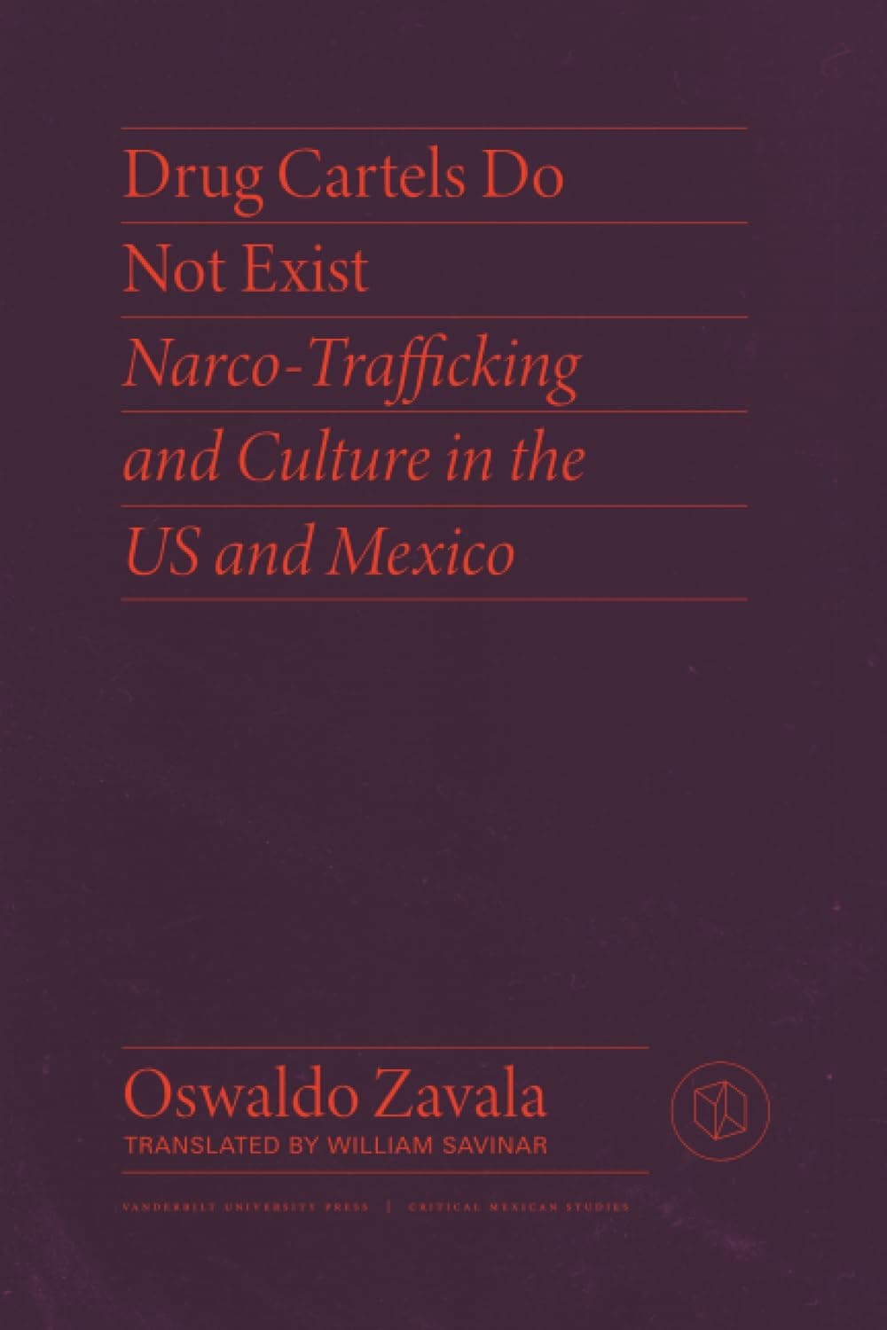 Drug Cartels Do Not Exist: Narcotrafficking in US and Mexican Culture (Critical Mexican Studies)