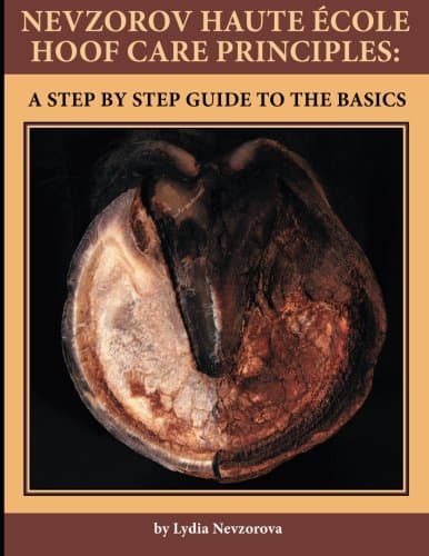 Lydia NevzorovaNevzorov Haute Ecole Hoof Care Principles: A Step by Step Guide to the Basics