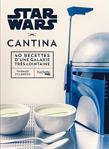 Star Wars Cantina: 40 recettes d'une galaxie très lointaine Paperback – Illustrated, 19 Oct. 2016
