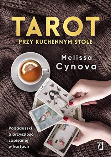 Tarot przy kuchennym stole: Pogaduszki o przyszłości zapisanej w kartach