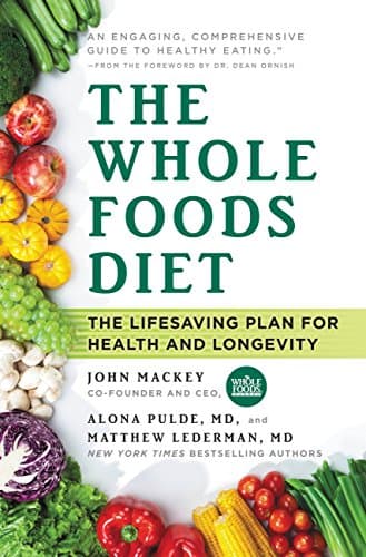 The Whole Foods Diet: The Lifesaving Plan for Health and Longevity Kindle Edition