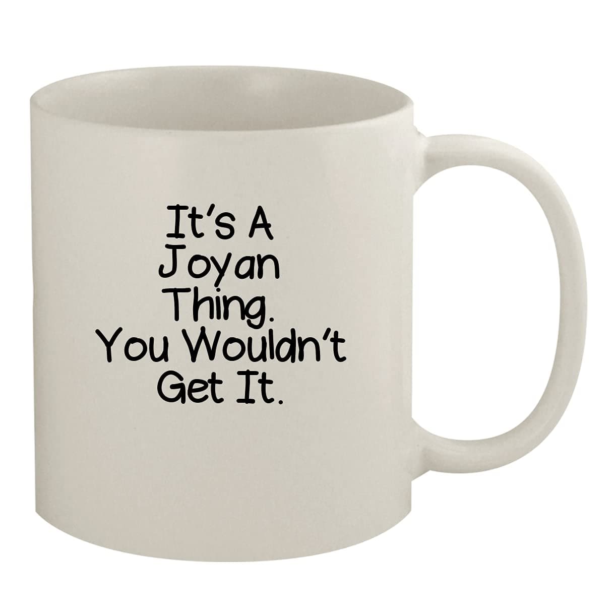 It's A Joyan Thing. You Wouldn't Get It - 11oz Ceramic White Coffee Mug, White