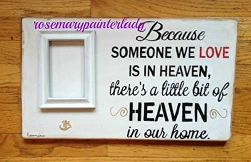 BECAUSE SOMEONE WE LOVE IS IN HEAVEN, THERE IS A LITTLE BIT OF HEAVEN IN OUR HOME 13X20