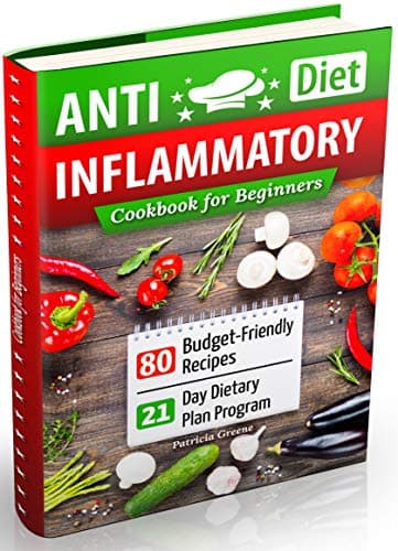 Anti-Inflammatory Diet Cookbook for Beginners: 80 Budget-Friendly Recipes & 21-Day Diet Plan Program (anti-inflammatory diet, anti inflammatory diet cookbook, anti inflammatory books, arthritis diet) Kindle Edition