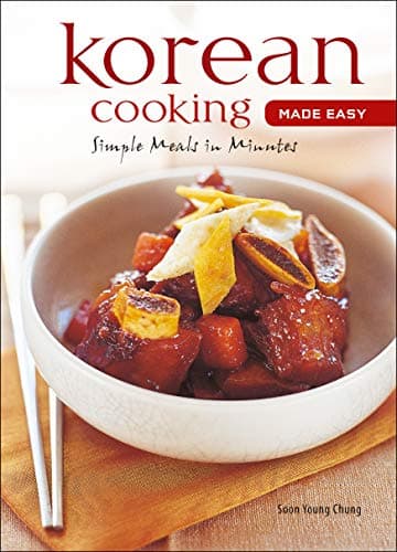 Korean Cooking Made Easy: Simple Meals in Minutes [Korean Cookbook, 56 Recpies] (Learn To Cook Series)