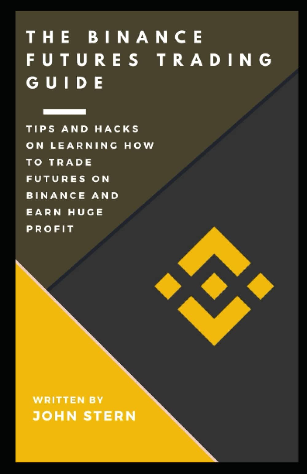 The Binance Futures Trading Guide: Learn How to Trade Crypto Futures on Binance and Earn Huge Profit