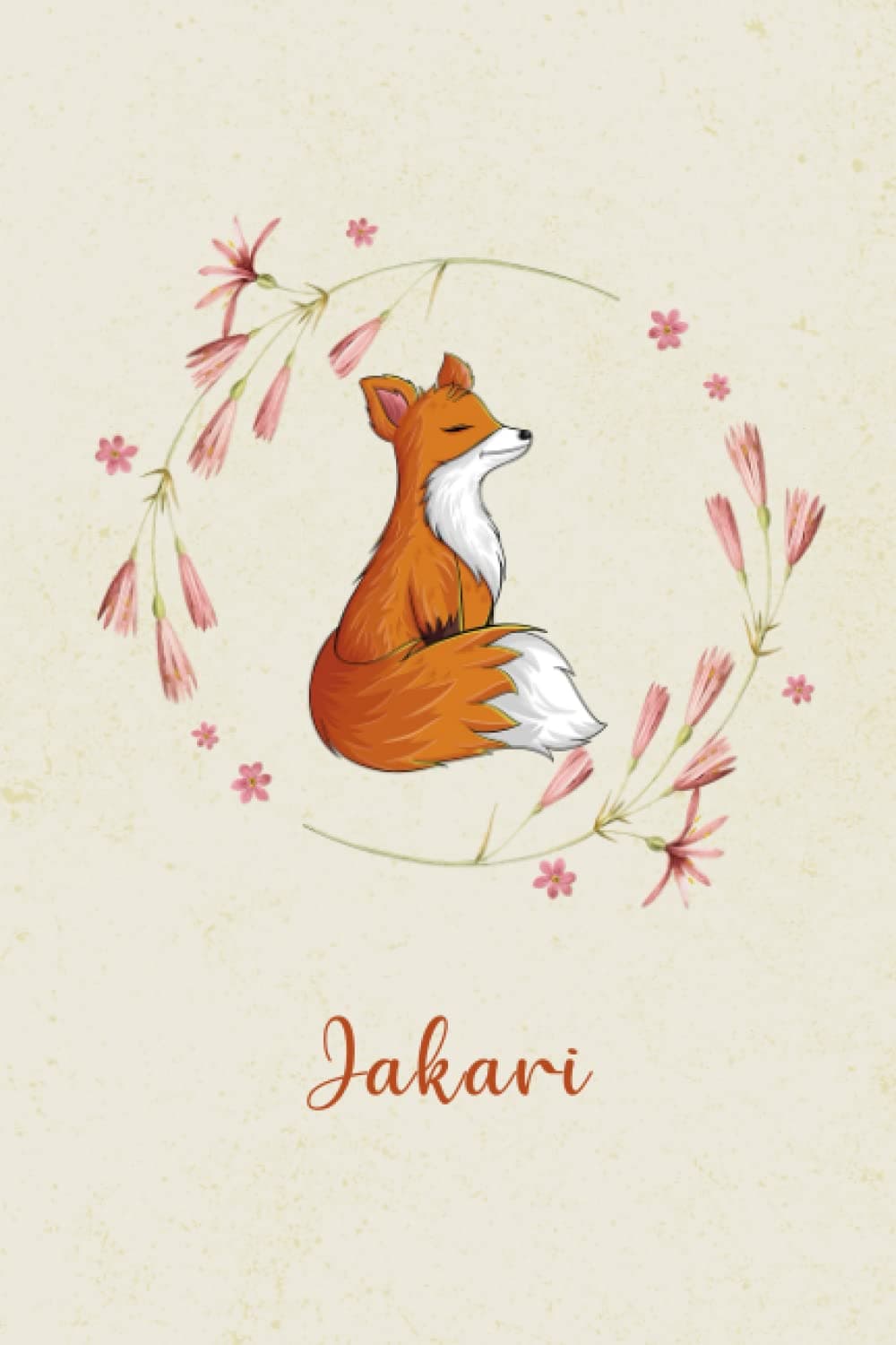 Jakari: Personalized Beautiful Fox Flower Notebook For Man, Boy With Orange Name Flower, Fox Orange Journal, Perfect Magical Fox Gifts ... 6 x 9 110 Pages.