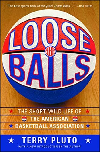 Loose Balls: The Short, Wild Life of the American Basketball Association