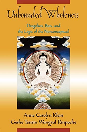 Unbounded Wholeness: Dzogchen, Bon, and the Logic of the Nonconceptual