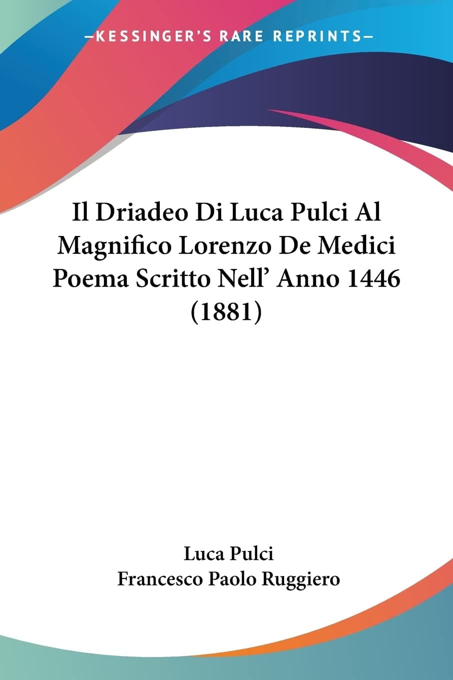 Il Driadeo Di Luca Pulci Al Magnifico Lorenzo De Medici Poema Scritto Nell' Anno 1446 (1881)