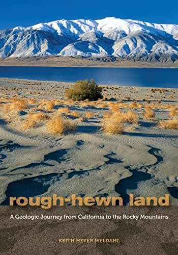 Rough-Hewn Land: A Geologic Journey from California to the Rocky Mountains