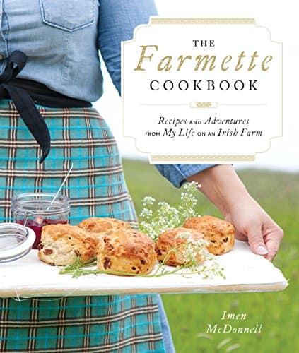 The Farmette Cookbook: Recipes and Adventures from My Life on an Irish Farm