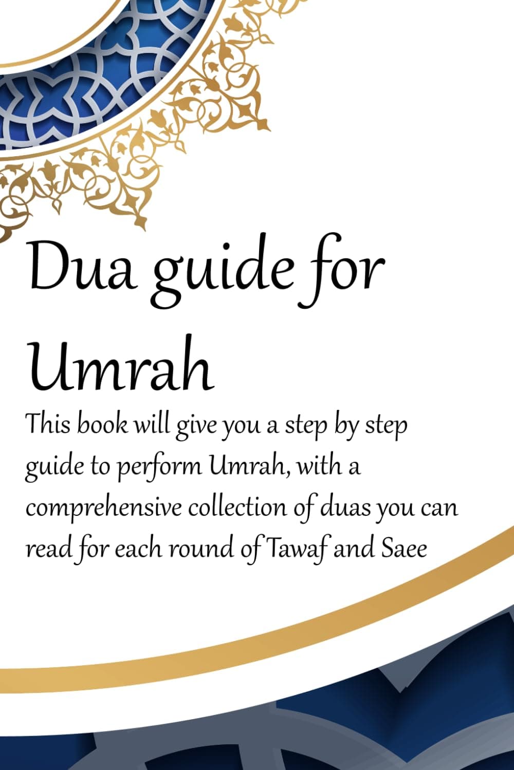 A Dua Guide for Umrah: This is a guide for performing Umrah and includes duas that you can use as guidance when performing Umrah.: 2