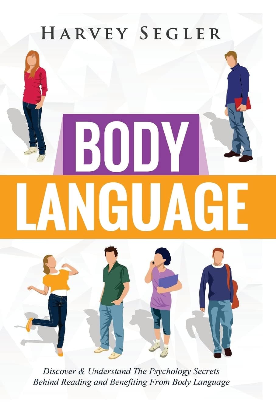 Body Language: Discover and Understand the Psychological Secrets Behind Reading and Benefitting From Body Language Paperback – March 2, 2016