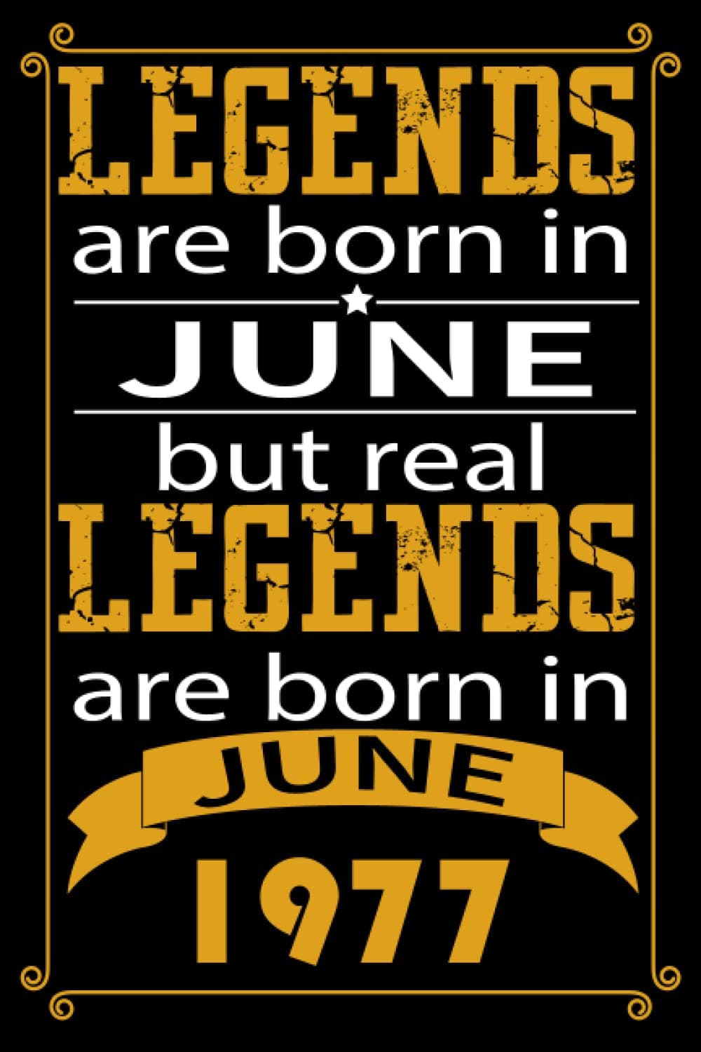 LEGENDS ARE BORN IN JUNE BUT REAL LEGENDS ARE BORN IN JUNE 1977: Birthday Gift for Who Born in June, Birthday Gift Idea, Blank Lined Notebook, 6" x 9" ... Best birthday Journal Gift for Men & Women