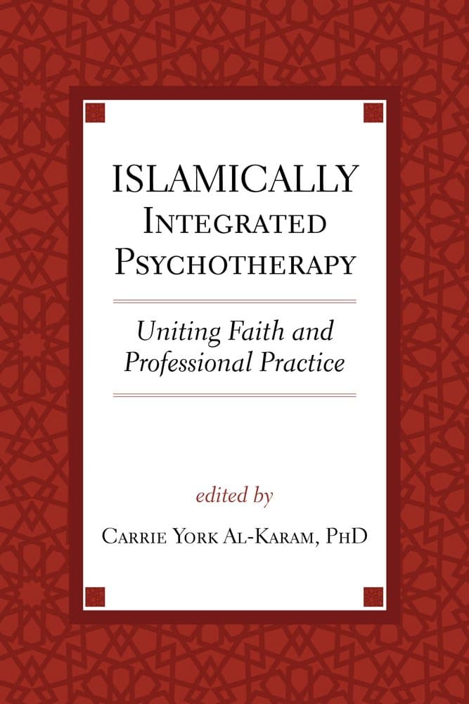 Islamically Integrated Psychotherapy: Uniting Faith and Professional Practice (Volume 3) (Spirituality and Mental Health)