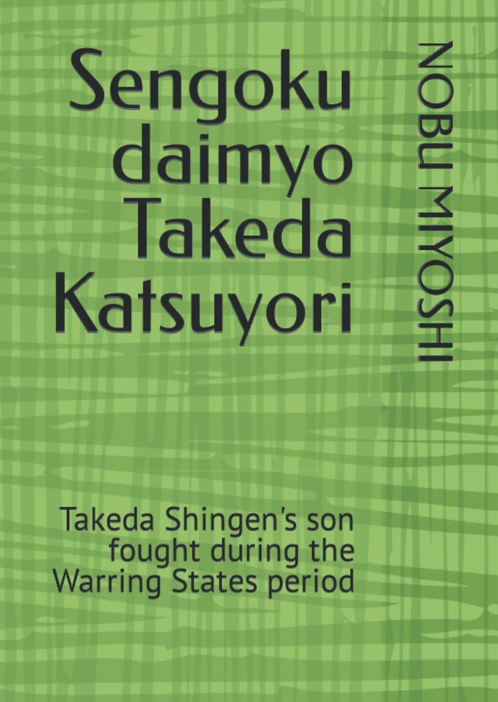 Sengoku daimyo Takeda Katsuyori: Takeda Shingen's son fought during the Warring States period Paperback – 10 Jun. 2022