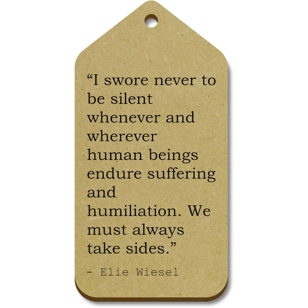 Stamp Press 10 'I swore never to be silent whenever and wherever human beings endure suffering and humiliation. We must always take sides.' Quote by Elie Wiesel Wooden Gift Tags (TG00023113)