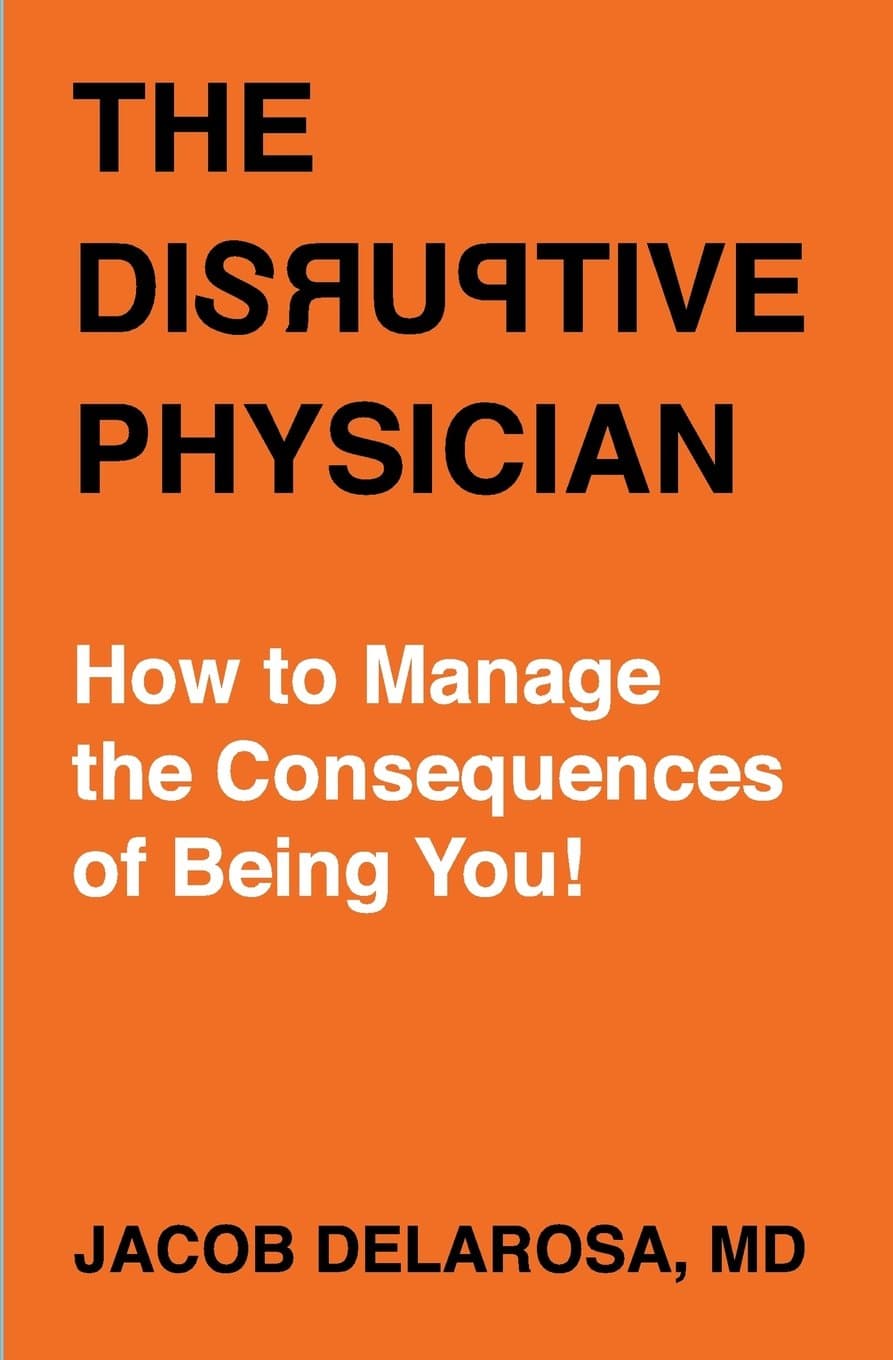 The Disruptive Physician: How To Manage the Consequences of Being You
