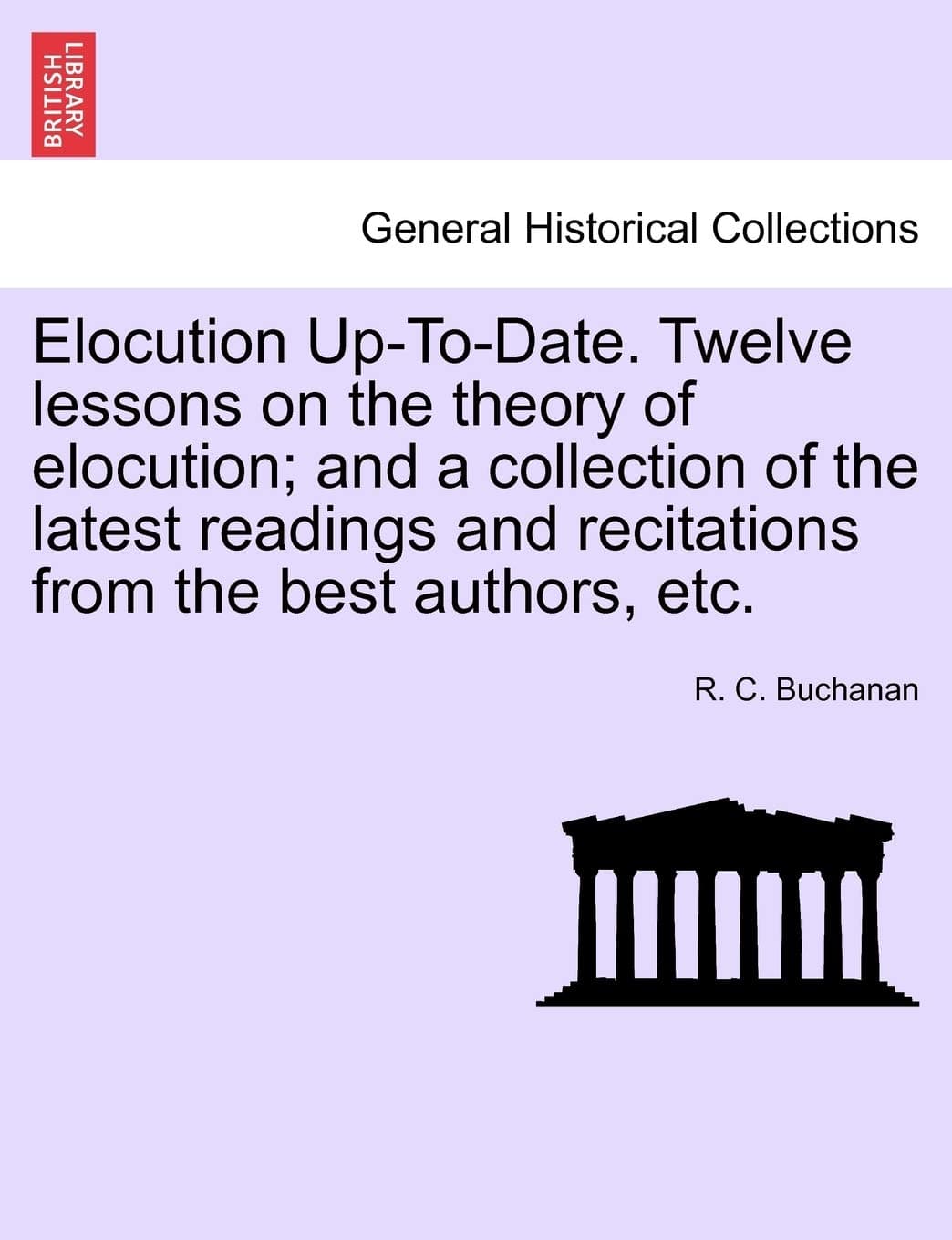 Elocution Up-To-Date. Twelve Lessons on the Theory of Elocution; And a Collection of the Latest Readings and Recitations from the Best Authors, Etc.