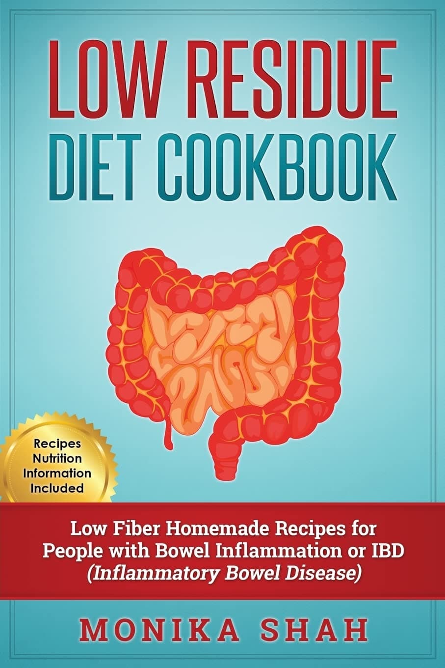 Low Residue Diet Cookbook: 70 Low Residue (Low Fiber) Healthy Homemade Recipes for People with IBD, Diverticulitis, Crohn’s Disease & Ulcerative Colitis