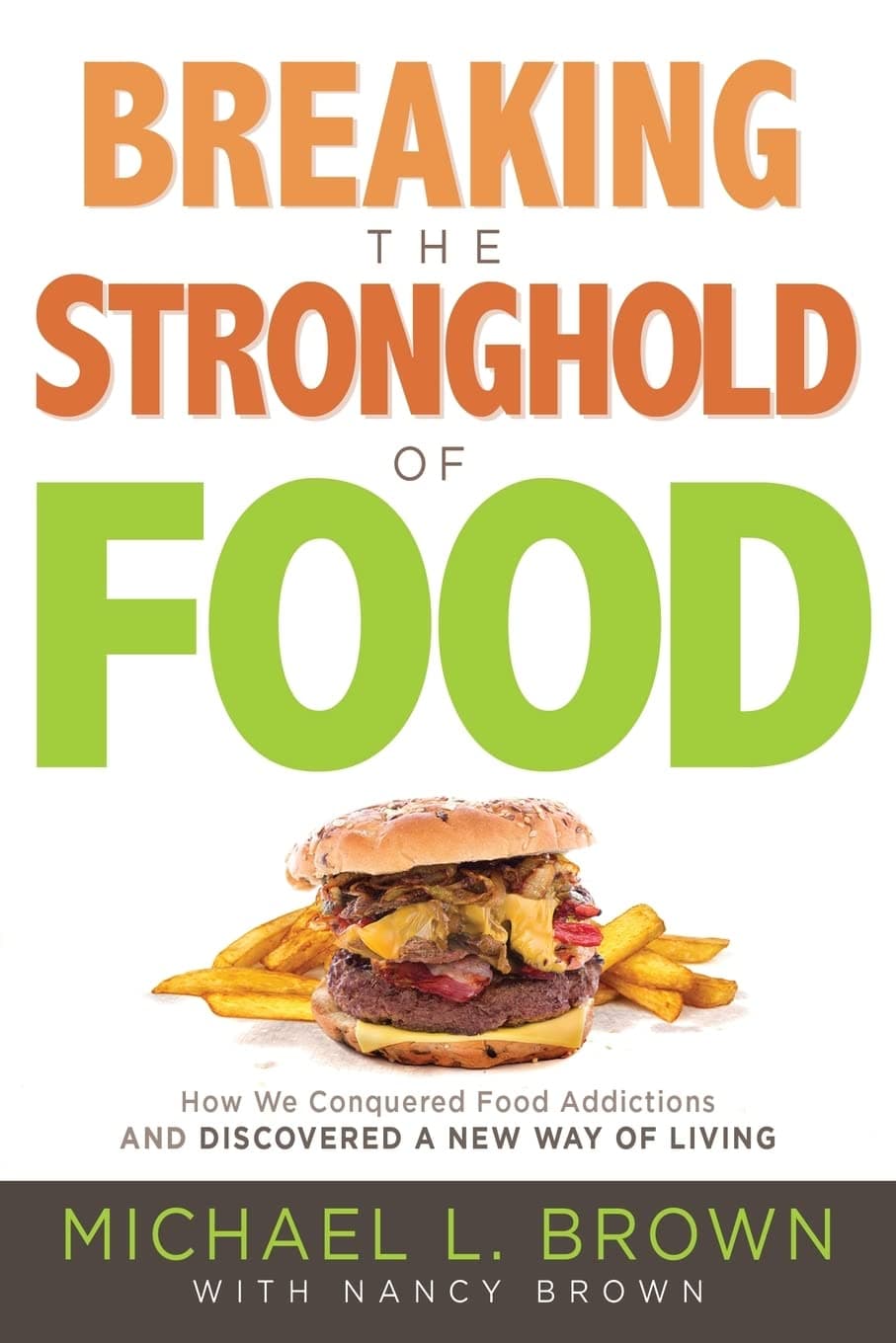 Breaking the Stronghold of Food: How We Conquered Food Addictions and Discovered a New Way of Living
