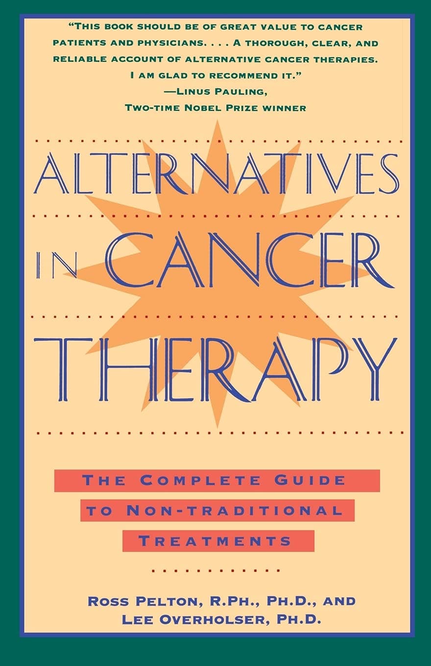 Alternatives in Cancer Therapy: The Complete Guide to Alternative Treatments