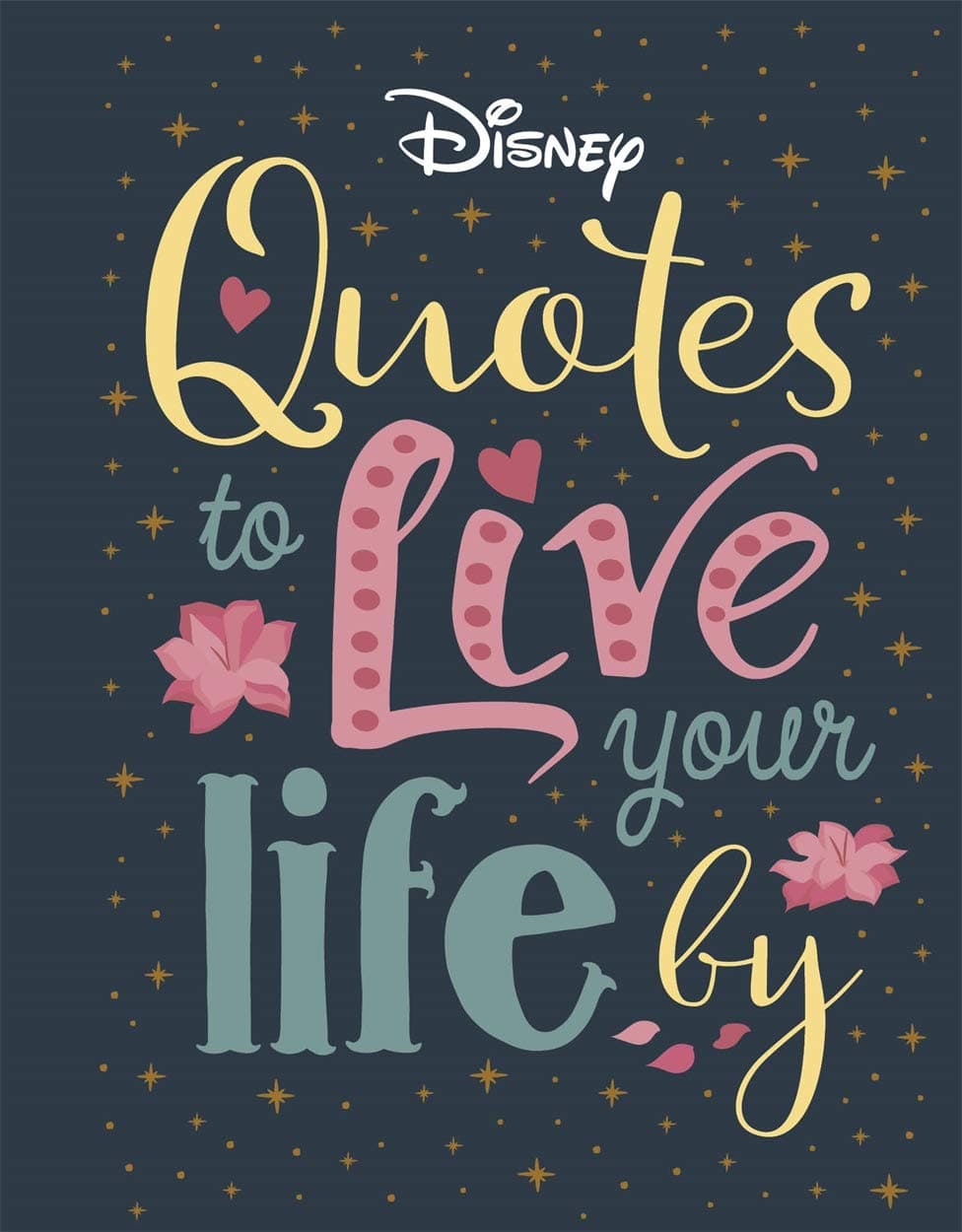 Disney Quotes to Live Your Life By: Words of wisdom from Disney's most inspirational characters Hardcover – September 17, 2020