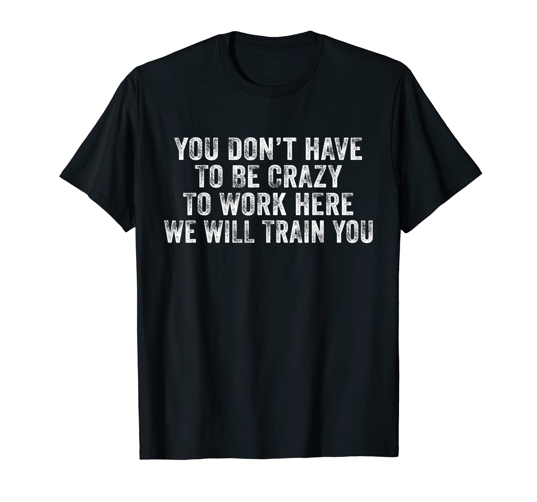 You Don't Have to Be Crazy to Work HereFunny You Don't Have to Be Crazy to Work Here Office Vintage T-ShirtOEKO-TEX STANDARD 100