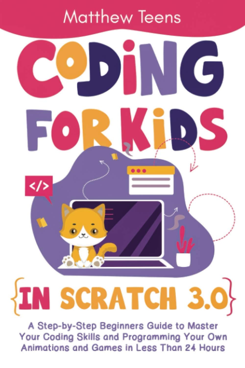 Coding for Kids in Scratch 3.0: A Step-by-Step Beginners Guide to Master Your Coding Skills and Programming Your Own Animations and Games in Less Than 24 Hours Paperback – October 10, 2020