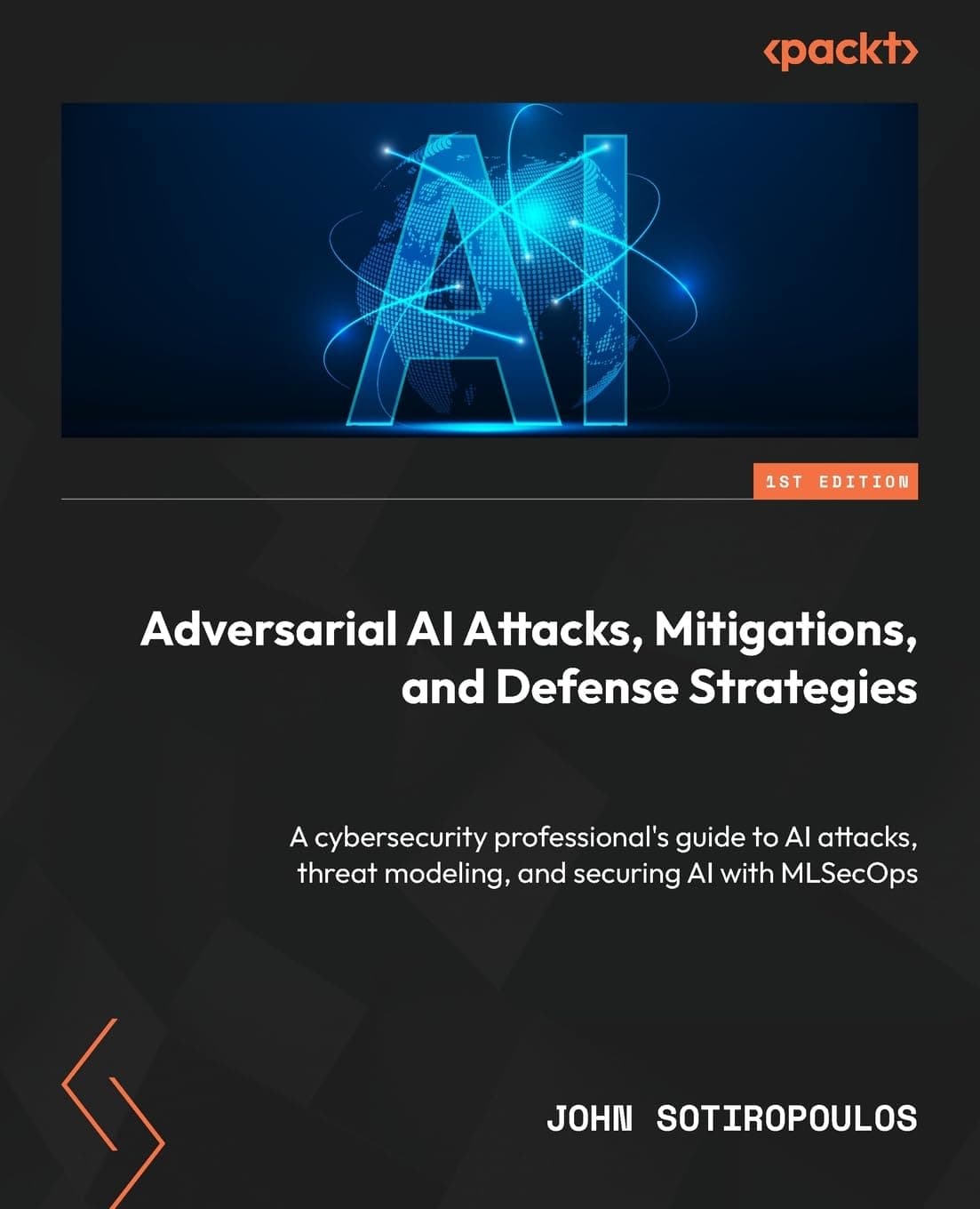 Packt Adversarial AI Attacks, Mitigations, and Defense Strategies: A cybersecurity professional's guide to AI attacks, threat modeling, and securing AI with MLSecOps