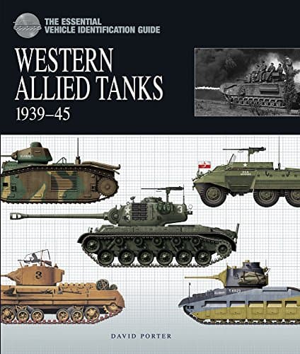 The Essential Vehicle Identification Guide: Western Allied Tanks, 1939-45 (The Essential Vehicle Identification Guide)