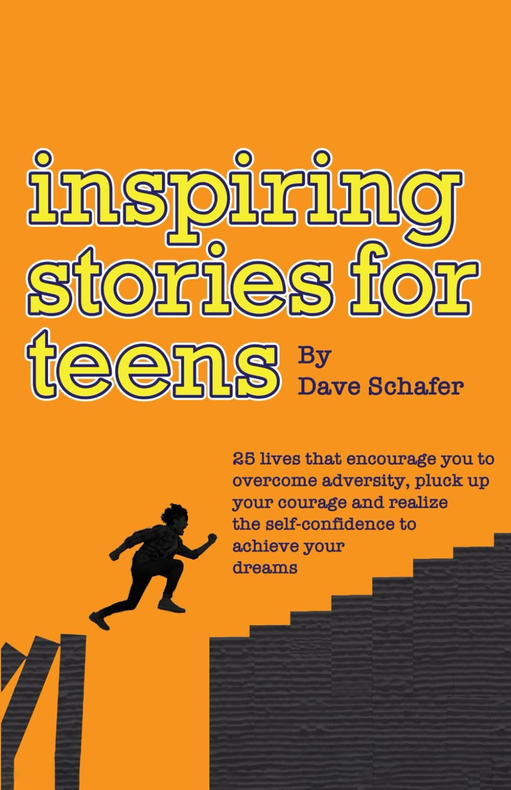 inspiring stories for teens: 25 lives that encourage you to overcome adversity, pluck up your courage and realize the self-confidence to achieve your dreams