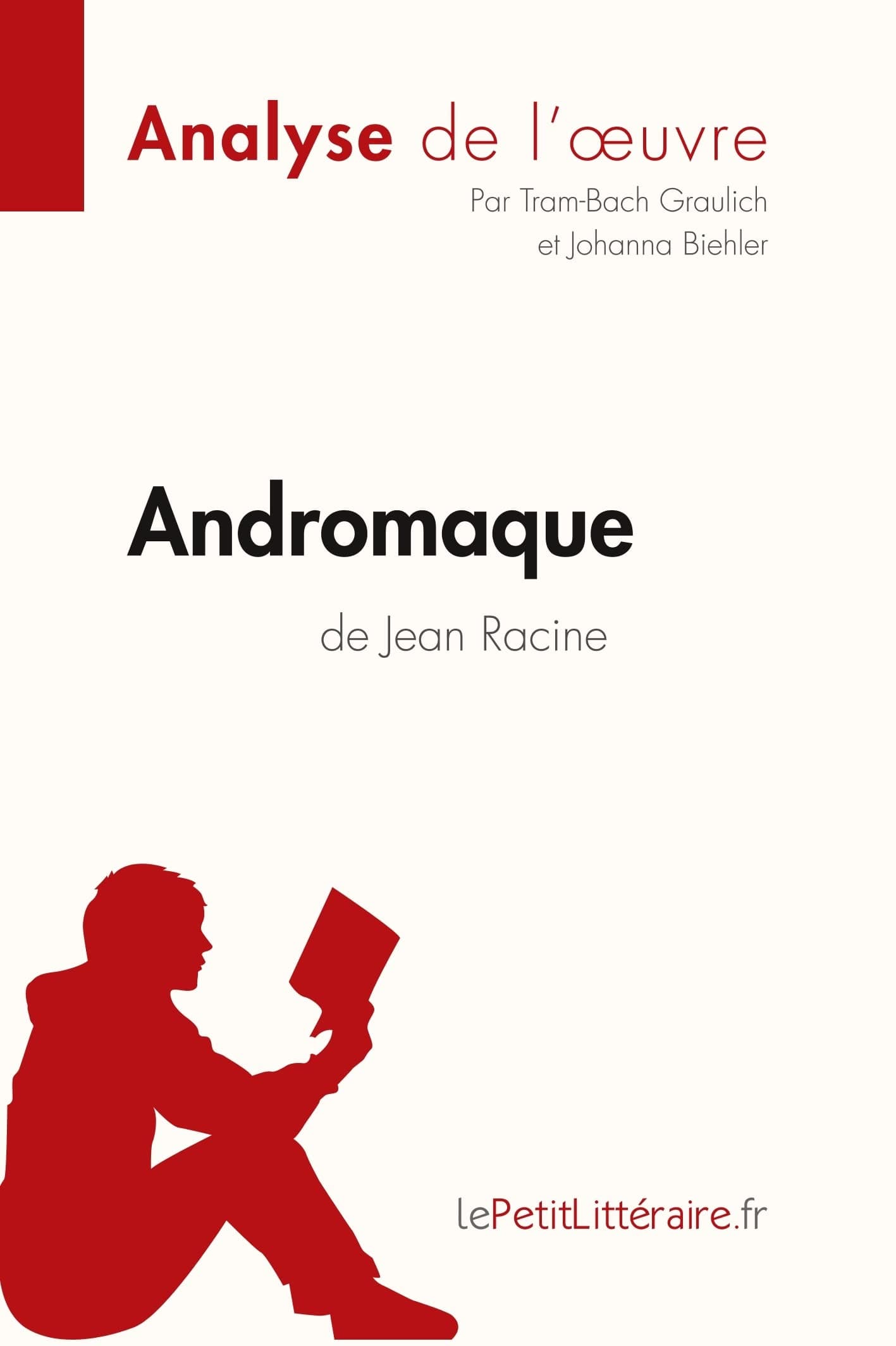 Andromaque de Jean Racine (Analyse de l'oeuvre): Analyse complète et résumé détaillé de l'oeuvre