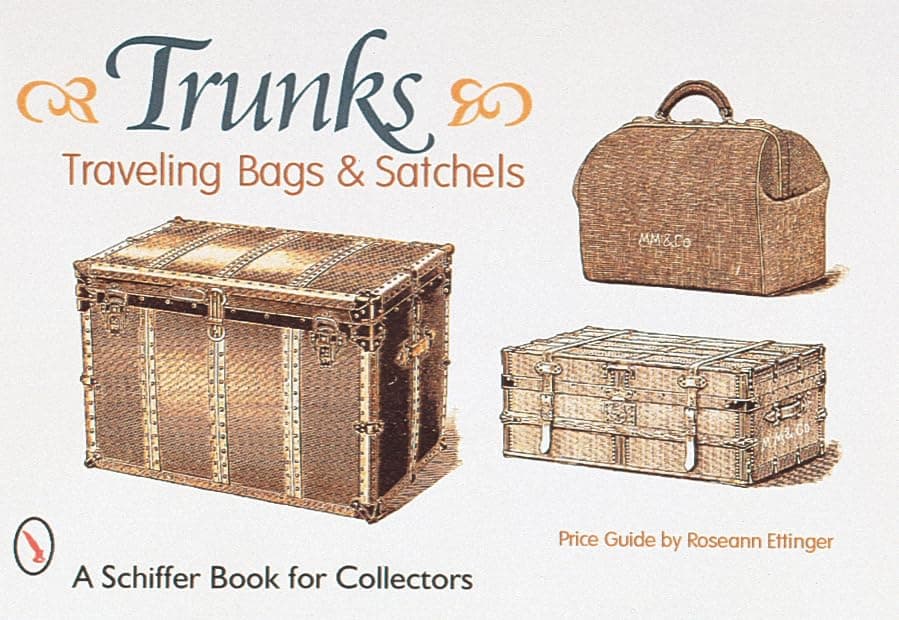 Trunks, Traveling Bags, and Satchels (A Schiffer Book for Collectors)