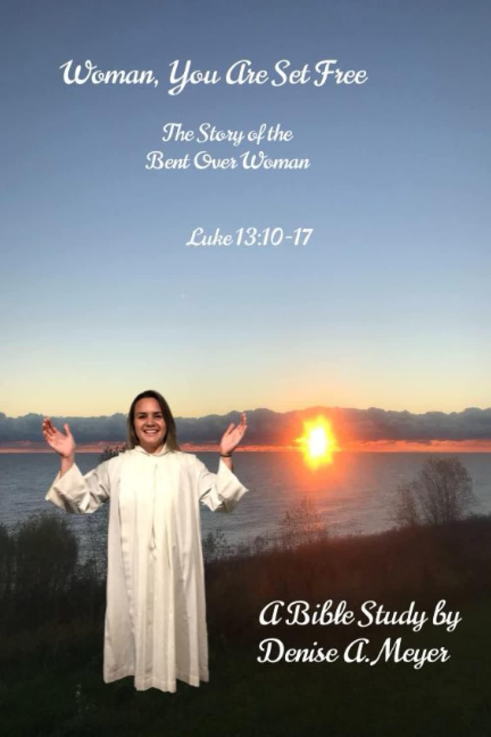 Woman You Are Set Free: The Story of the Bent Over Woman, Luke 13:10-17