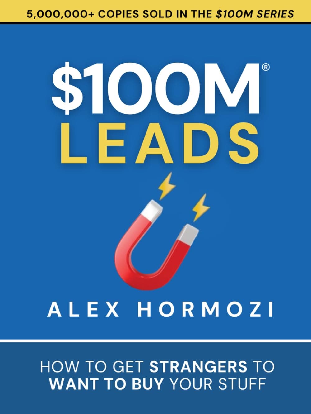 $100M Leads: How to Get Strangers To Want To Buy Your Stuff (Acquisition.com $100M Series) Hardcover – September 8, 2023