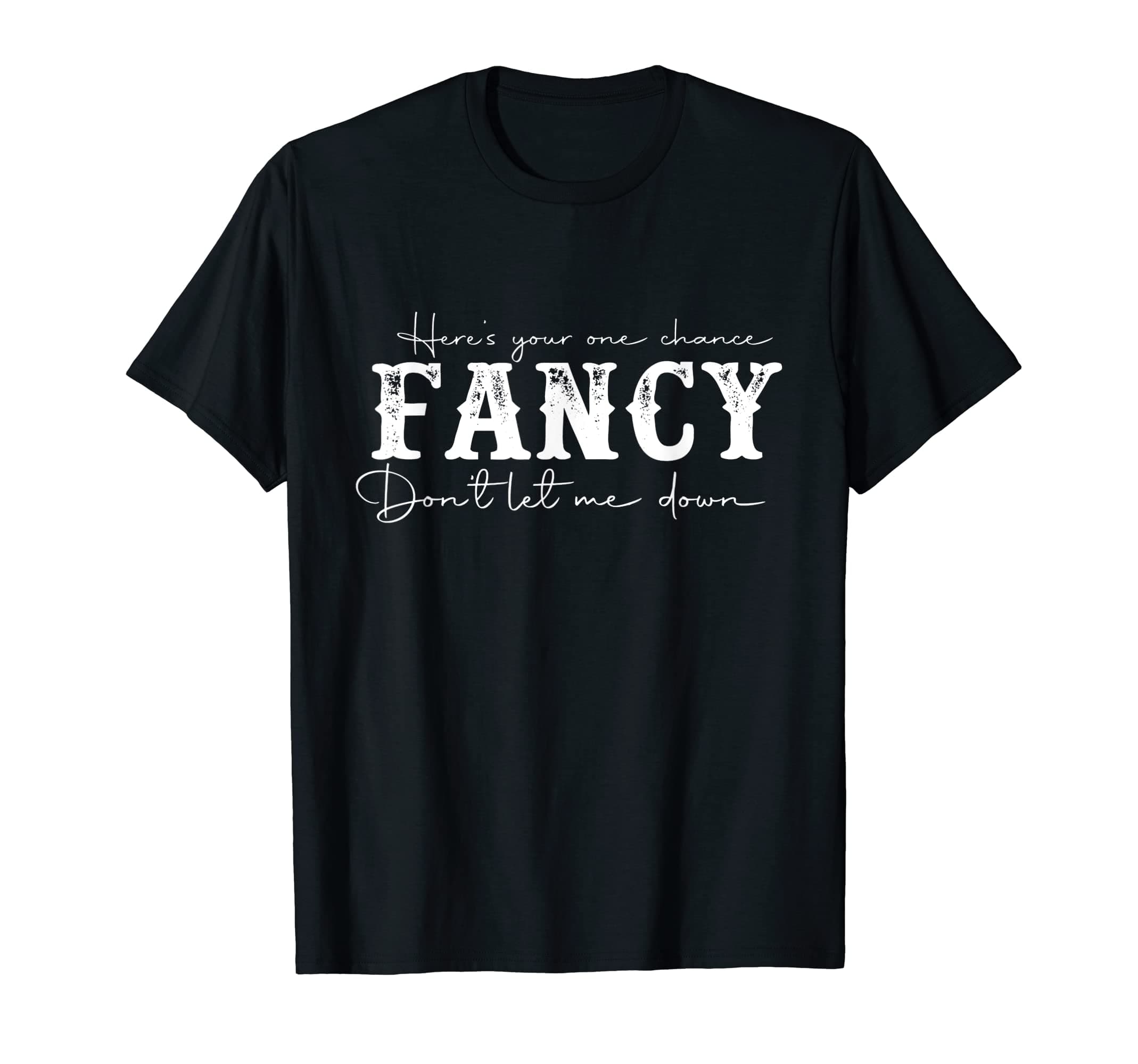 Here's your one chance fancy dont let me downT-ShirtOEKO-TEX STANDARD 100