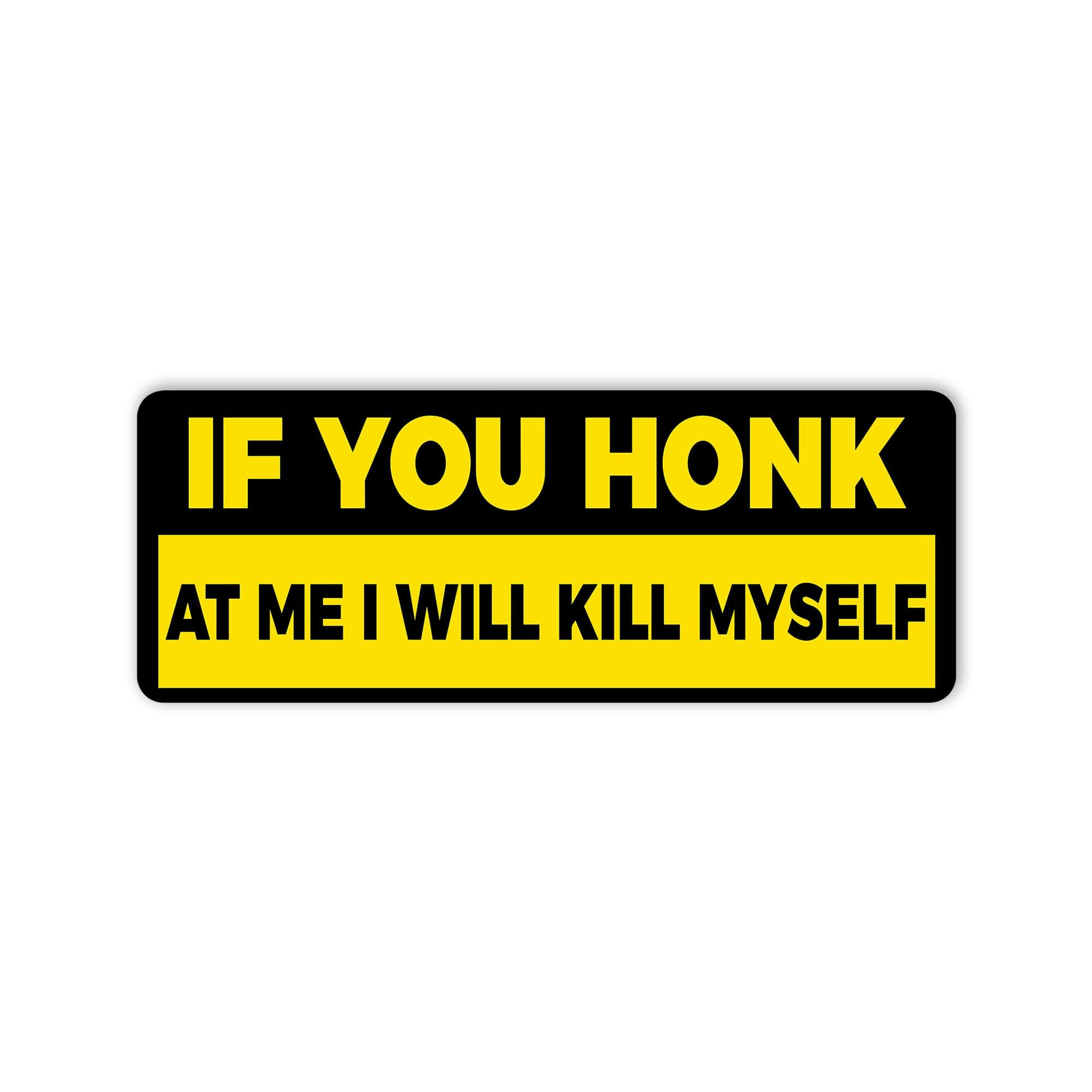 If You Honk At Me I will Kill Myself Bumper Car Stickers, Vinyl Decal Waterproof, Funny Stickers for Adults, Cute Stickers For Car Truck Vehicle, Gifts Idea for Ladies Kids Teens, size 7.5x3.75 inches