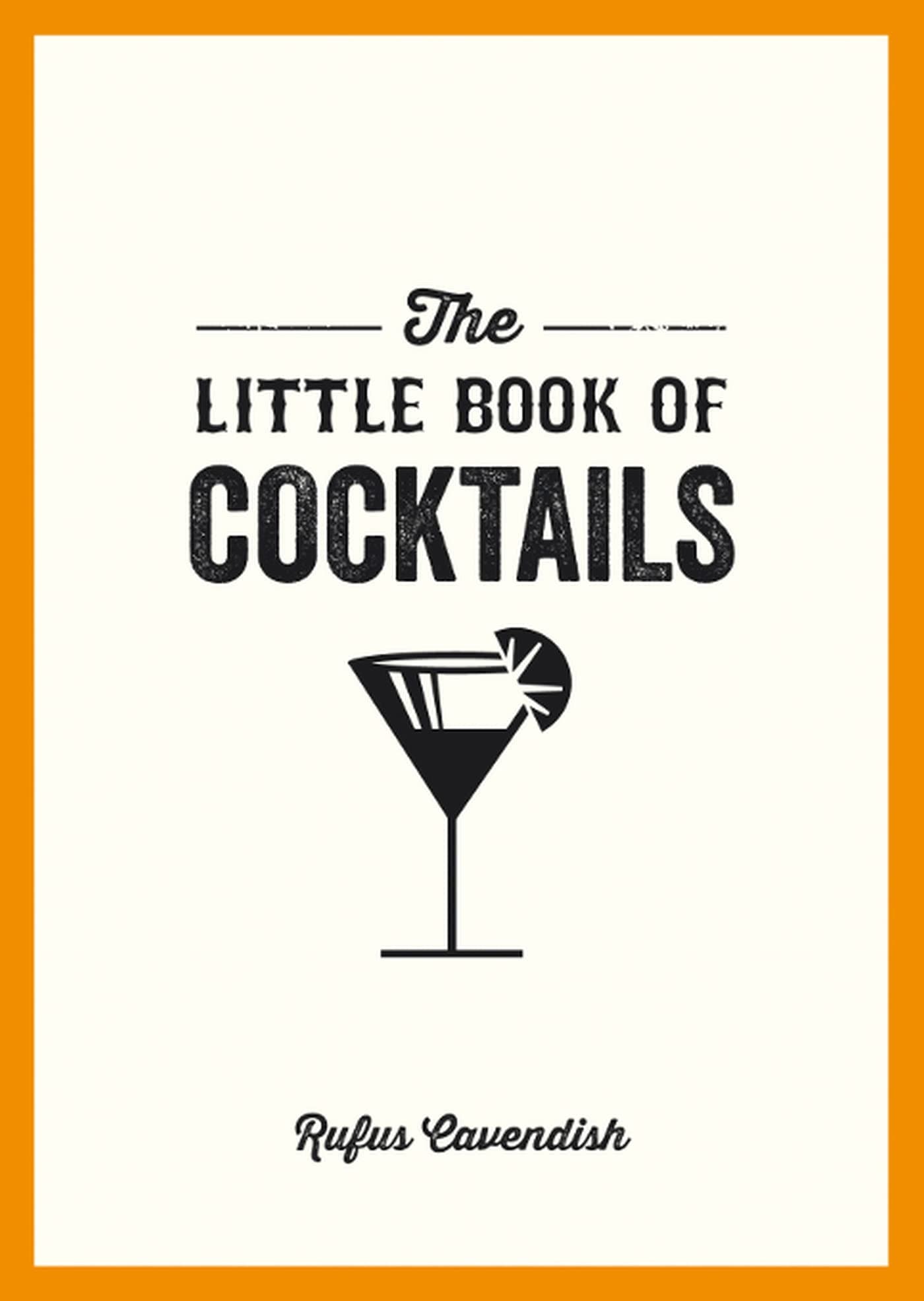 The Little Book of Cocktails: Modern and Classic Recipes and Party Ideas for Fun Nights with Friends