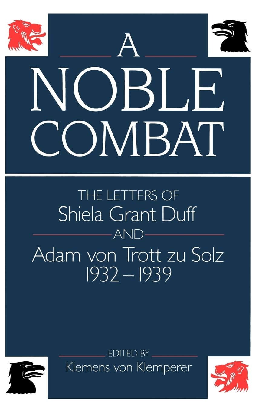 A Noble Combat: The Letters of Sheila Grant Duff and Adam von Trott zu Solz, 1932-1939