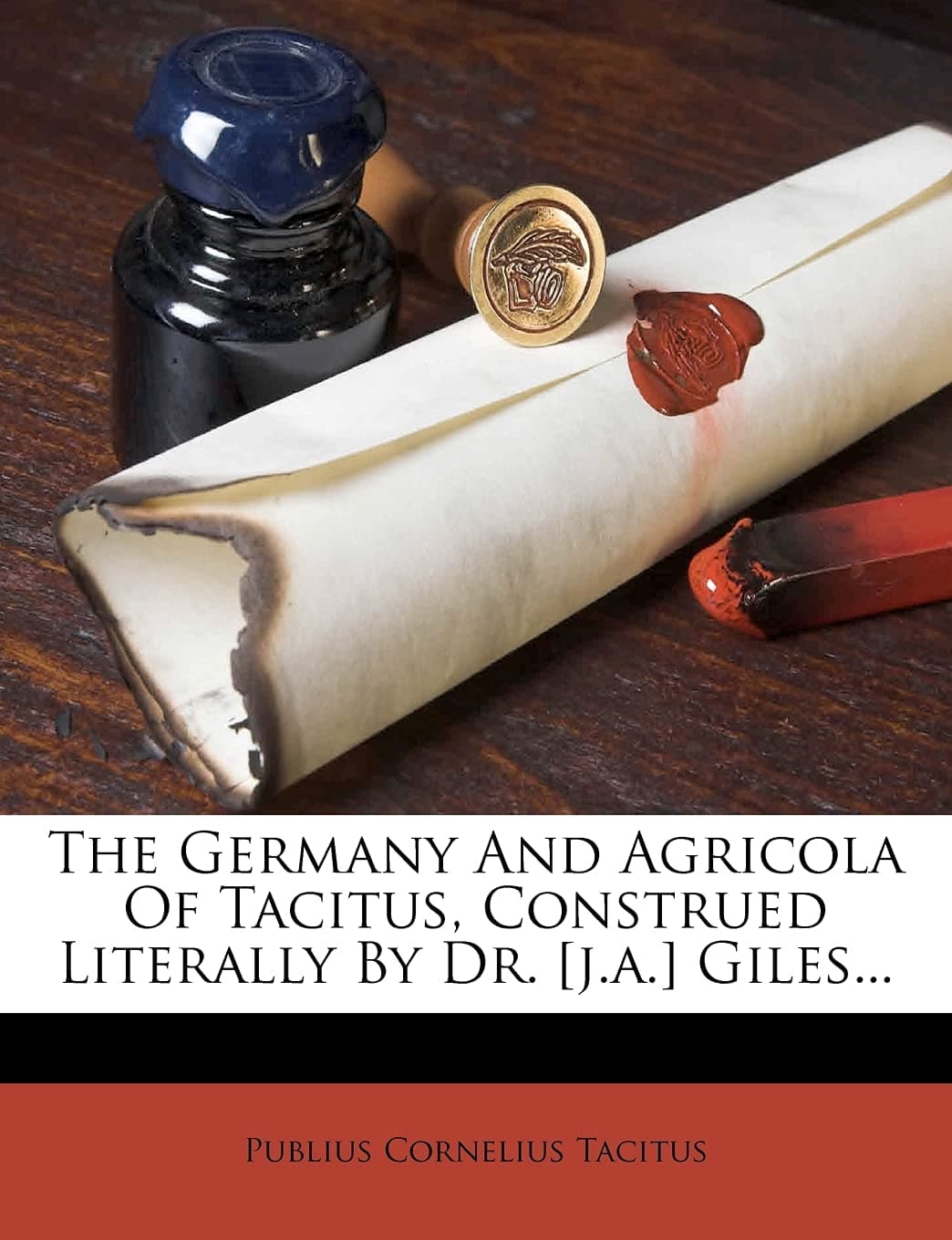 The Germany and Agricola of Tacitus, Construed Literally by Dr. [J.A.] Giles...
