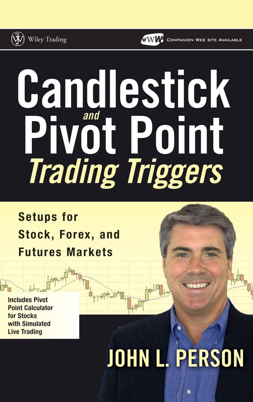 Candlestick and Pivot Point Trading Triggers, + Website: Setups for Stock, Forex, and Futures Markets