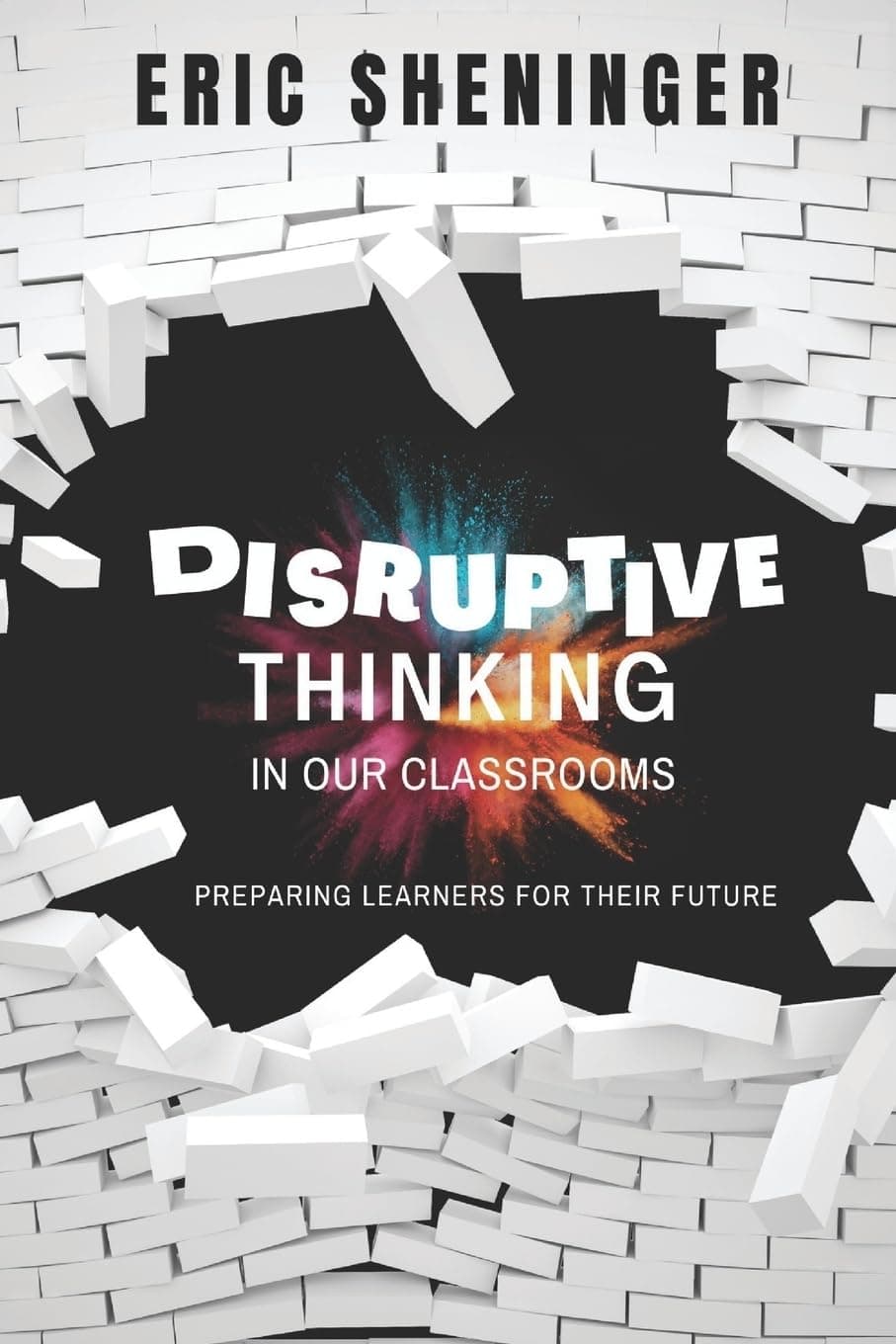 Disruptive Thinking in Our Classrooms: Preparing Learners for Their Future Paperback – April 19, 2021