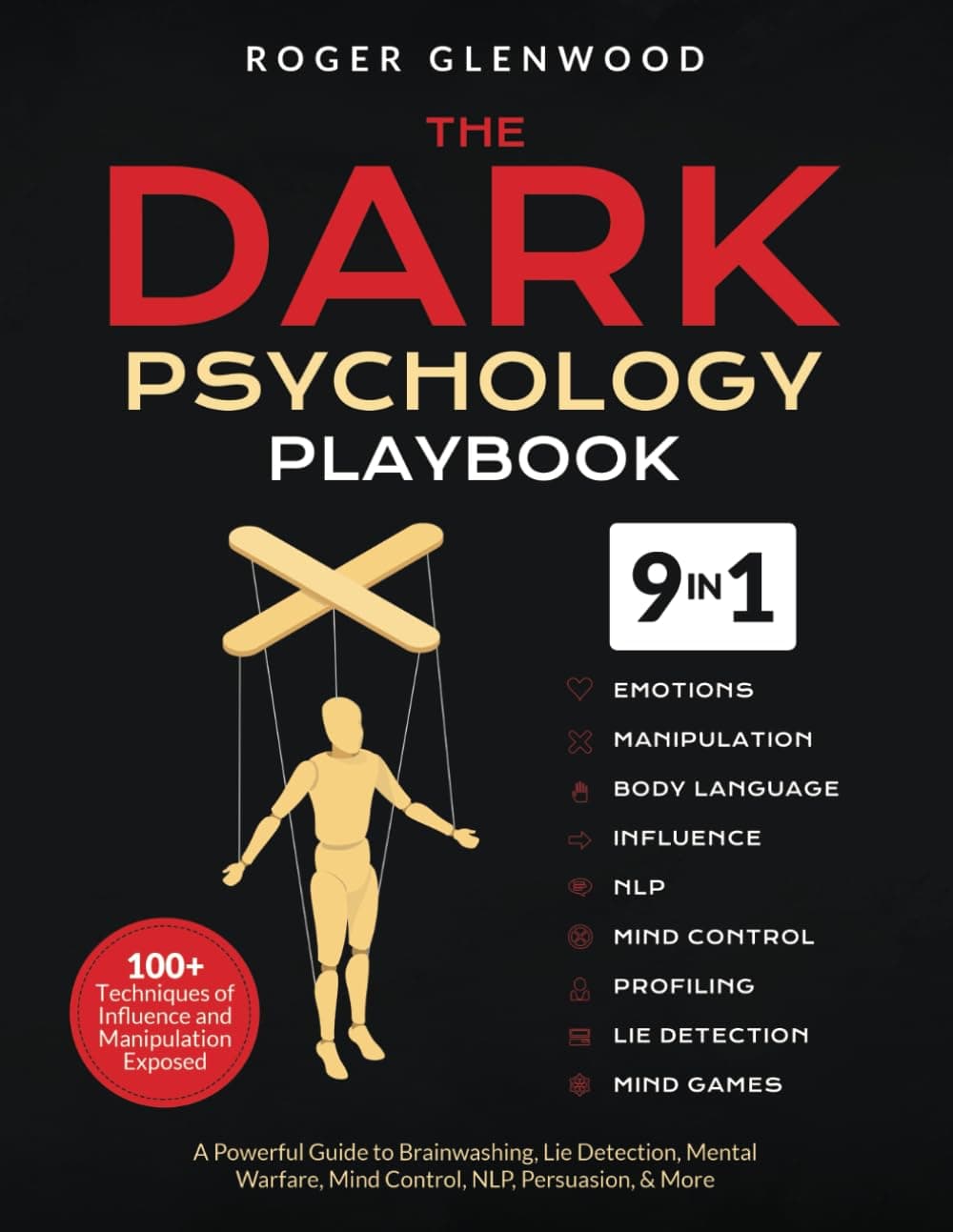 The Dark Psychology Playbook [9-in-1]: 100+ Techniques of Influence and Manipulation Exposed. A Powerful Guide to Brainwashing, Lie Detection, Mental Warfare, Mind Control, NLP, Persuasion, & More Paperback – August 14, 2024